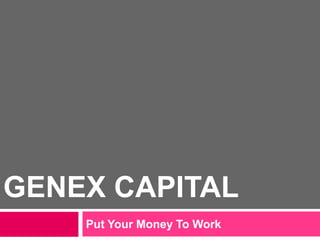 GENEX CAPITAL
    Put Your Money To Work
 