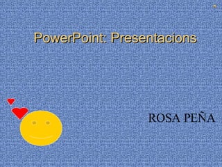 PowerPoint: Presentacions ROSA PEÑA 