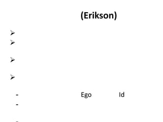 (Erikson)







    -   Ego         Id
    -
 