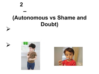 2
        –
    (Autonomous vs Shame and
             Doubt)



 