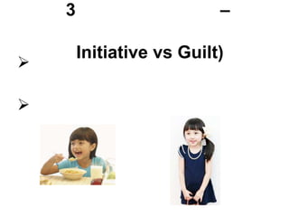 3                      –

        Initiative vs Guilt)



 
