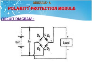 Module- 4
   POLARITY PROTECTION MODULE

CIRCUIT DIAGRAM :
 