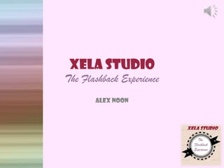 Xela Studio
The Flashback Experience
Alex Noon
 