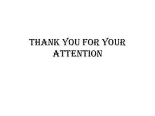 THANK YOU FOR YOUR
ATTENTION
 