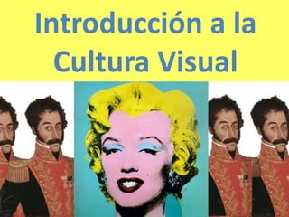 Introducción a la
Cultura Visual
 