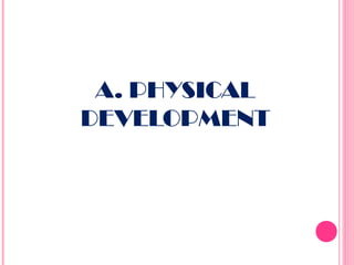 A. PHYSICAL
DEVELOPMENT

 