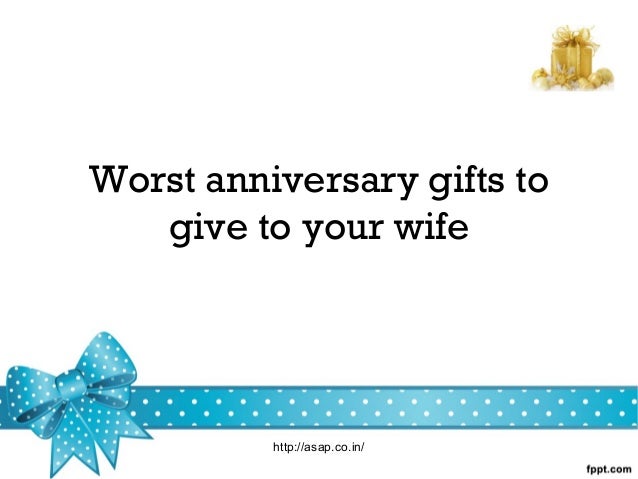 Worst Anniversary Gifts to give to your Wife