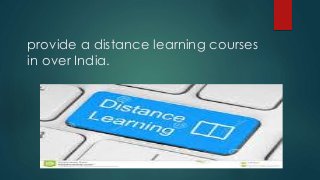 provide a distance learning courses
in over India.
 
