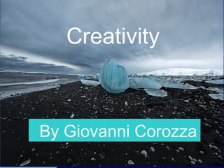 Creativity
k
By Giovanni Corozza
 