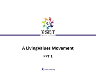 A LivingValues Movement
PPT 1
 