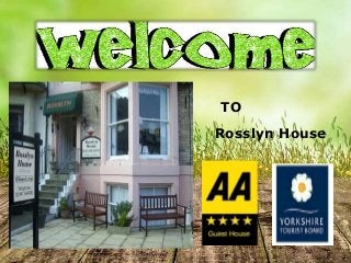 TO
Rosslyn House
 