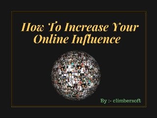 How to increase your online Influence??