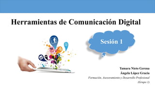 Herramientas de Comunicación Digital
Tamara Nieto Gerena
Ángela López Gracia
Formación, Asesoramiento y Desarrollo Profesi...