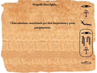 Geografía física Egipto.
Clima sahariano: caracterizado por altas temperaturas y pocas
precipitaciones.
 