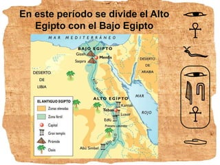 En este período se divide el Alto
Egipto con el Bajo Egipto
 