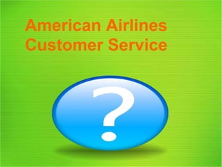 American Airlines
Customer Service
 