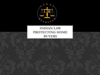 INDIAN LAW
PROTECTING HOME
BUYERS
 