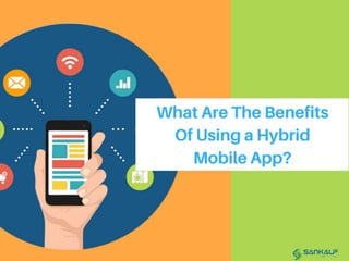 what are the benefits of using a hybrid mobile app?