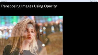 Transposing Images Using Opacity
Haoyang Wu Digital Design
 