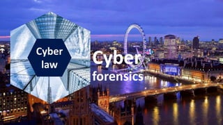 Cyber
law Cyber
forensics
 
