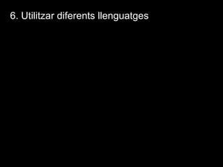 6. Utilitzar diferents llenguatges
 