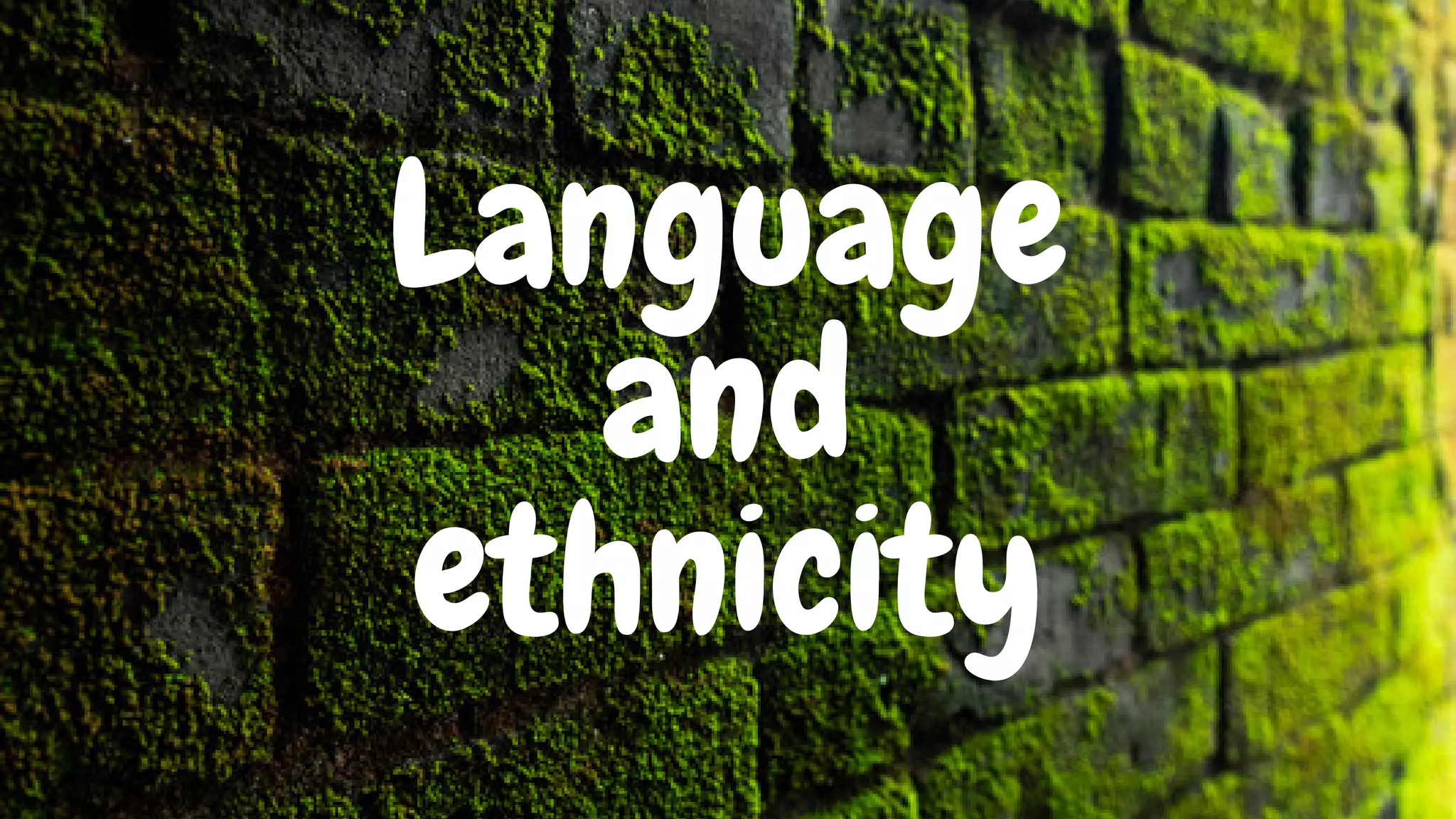 Language
and
ethnicity
 