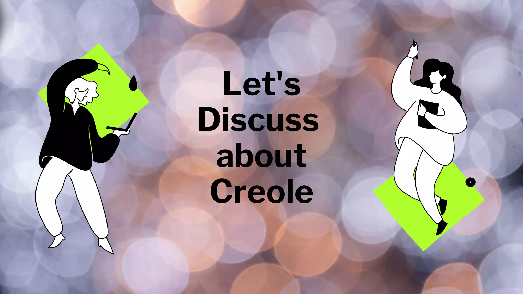 Let's
Discuss
about
Creole
 