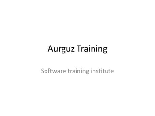 Aurguz Training
Software training institute
 