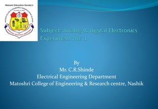 By
Mr. C.R.Shinde
Electrical Engineering Department
Matoshri College of Engineering & Research centre, Nashik
 