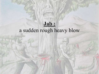 Jab :
a sudden rough heavy blow
 