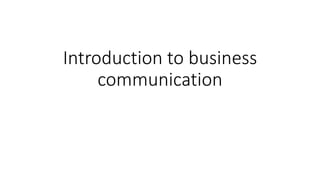 Introduction to business
communication
 