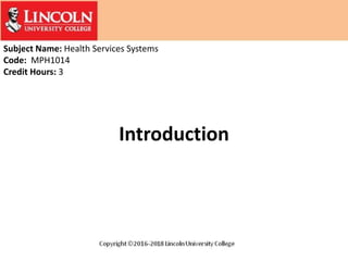 Subject Name: Health Services Systems
Code: MPH1014
Credit Hours: 3
Introduction
 