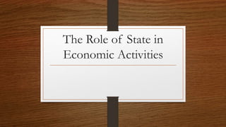 The Role of State in
Economic Activities
 