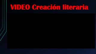 VIDEO Creación literaria
 
