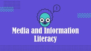 Media and Information
Literacy
 