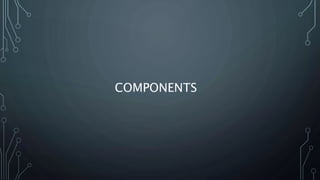 COMPONENTS
 