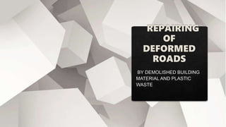 Repairing of deformed roads by materials of demolished building and plastic waste