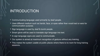 INTRODUCTION
• Communicating language used primarily by deaf people.
• Uses different medium such as hands, face, or eyes ...