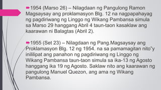 1954 (Marso 26) – Nilagdaan ng Pangulong Ramon
Magsaysay ang proklamasyon Blg. 12 na nagpapahayag
ng pagdiriwang ng Lingg...