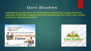 PIONEERS IN THE INDUSTRY, WE OFFER DIGITAL MARKETING COURSE IN ROHTAK,
HARYANA, COMPUTER COURSE IN ROHTAK, HARYANA AND TALLY ERP 9 GST COURSE
IN ROHTAK, HARYANA FROM INDIA.
 
