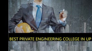 BEST PRIVATE ENGINEERING COLLEGE IN UP
 