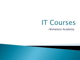 -Nimatooz Academy
IT Courses
 