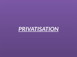 PRIVATISATION
 