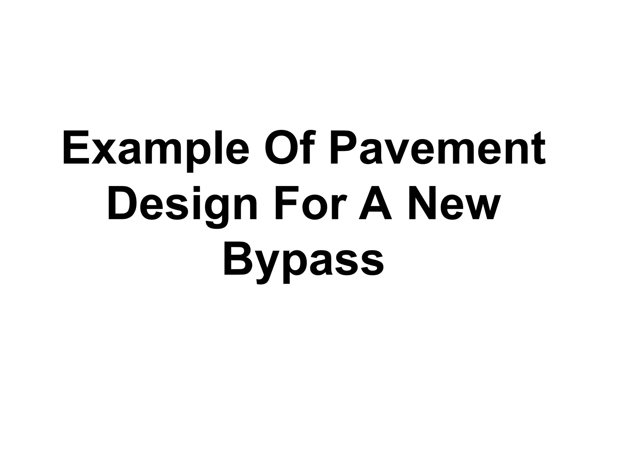 Example Of Pavement
Design For A New
Bypass
 
