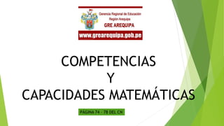 COMPETENCIAS
Y
CAPACIDADES MATEMÁTICAS
PÁGINA 74 – 78 DEL CN
 