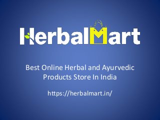Best Online Herbal and Ayurvedic
Products Store In India
https://herbalmart.in/
 