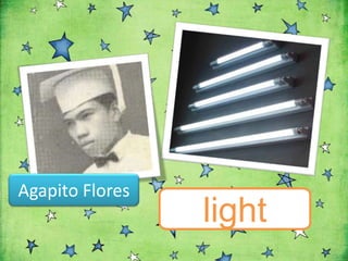 Agapito Flores
                 light
 