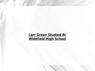 Larr Green Studied At
Widefield High School
 