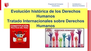 Evolución histórica de los Derechos
Humanos
Tratado Internacionales sobre Derechos
Humanos
 
