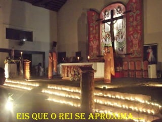 eis que o Rei se apRoxima....
 